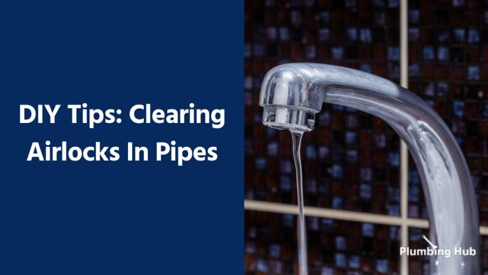 DIY Tips: Clearing Airlocks In Pipes - Plumbing Hub