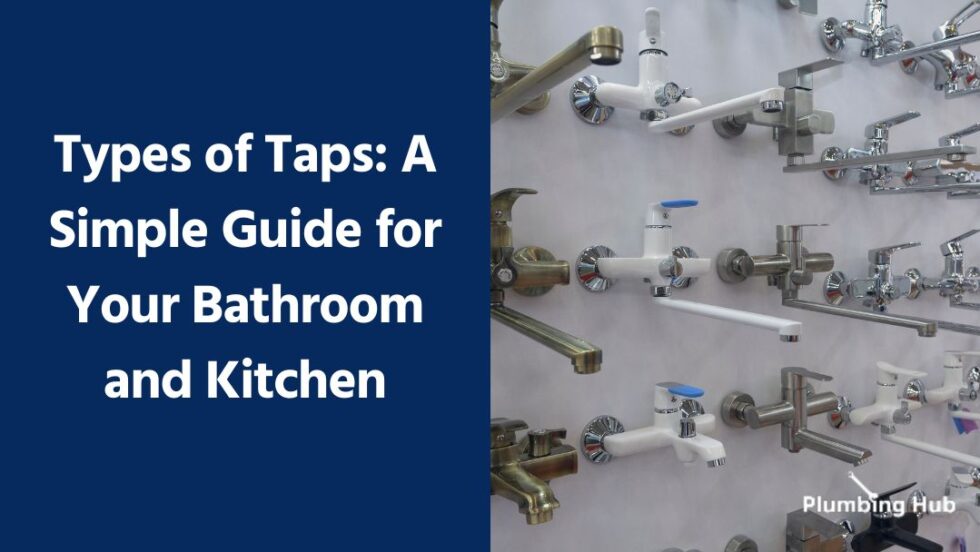 Types of Taps A Simple Guide for Your Bathroom and Kitchen Plumbing Hub